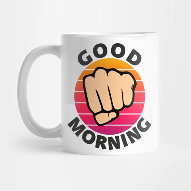 Good morning funny sarcastic fist by Sport Siberia